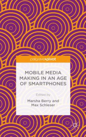 Kniha Mobile Media Making in an Age of Smartphones M. Berry