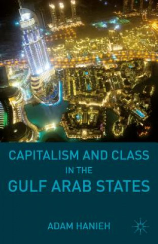 Kniha Capitalism and Class in the Gulf Arab States Adam Hanieh