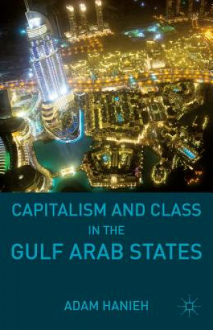 Livre Capitalism and Class in the Gulf Arab States Adam Hanieh