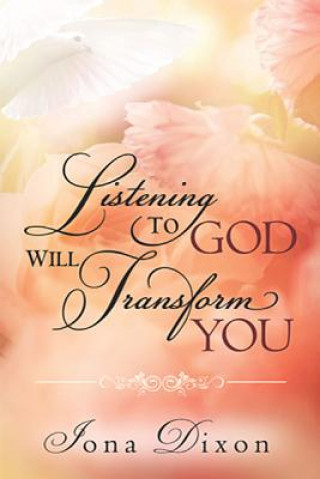 Könyv Listening To God Will Transform You Iona Dixon