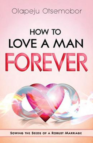 Carte How To Love A Man Forever Olapeju Otsemobor