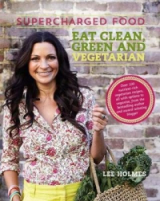 Carte Supercharged Food: Eat Clean, Green and Vegetarian Lee Holmes