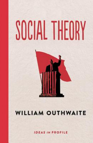 Kniha Social Theory: Ideas in Profile William Outhwaite