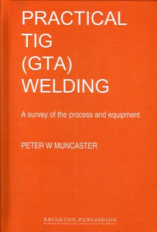 Könyv Practical Guide to TIG (GTA) Welding Peter W. Muncaster