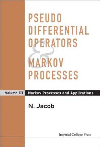 Kniha Pseudo Differential Operators And Markov Processes, Volume Iii: Markov Processes And Applications Niels Jacob