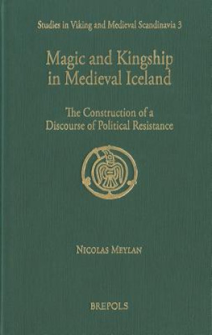 Kniha Magic and Kingship in Medieval Iceland Nicolas Meylan