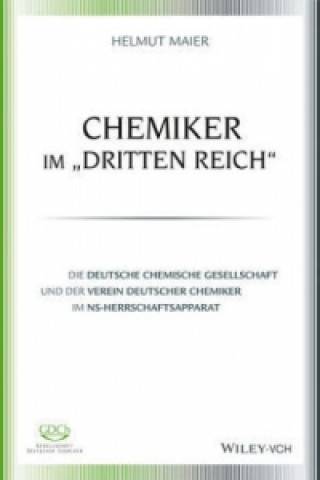 Kniha Chemiker im "Dritten Reich" - Die Deutsche Chemische Gesellschaft und der Verein Deutscher Chemiker im NS-Herrschaftsapparat Helmut Maier
