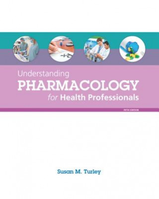 Knjiga Understanding Pharmacology for Health Professionals Susan M. Turley