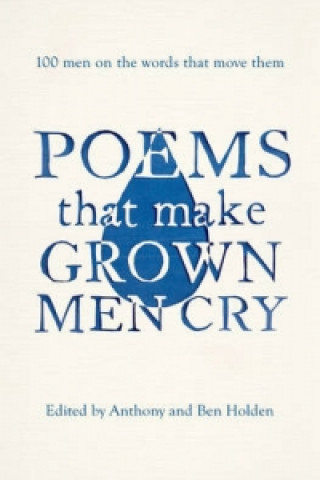 Carte Poems That Make Grown Men Cry Anthony Holden
