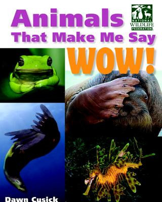 Kniha Animals That Make Me Say Wow! (National Wildlife Federation) Dawn Cusick