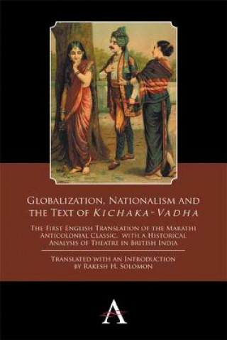 Könyv Globalization, Nationalism and the Text of 'Kichaka-Vadha' Rakesh H. Solomon