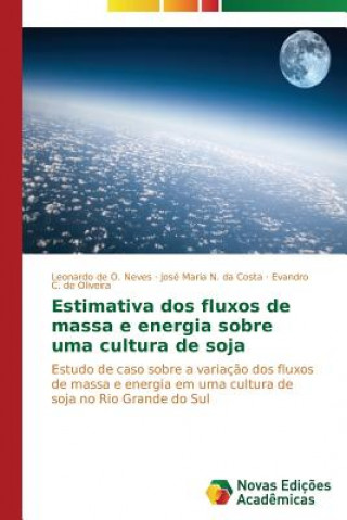 Könyv Estimativa dos fluxos de massa e energia sobre uma cultura de soja Leonardo de O. Neves