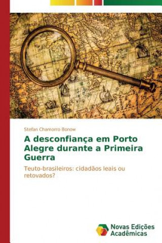 Book desconfianca em Porto Alegre durante a Primeira Guerra Stefan Chamorro Bonow