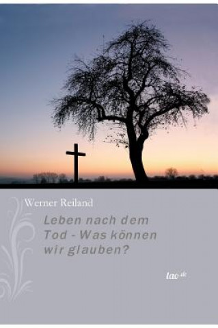 Carte Leben Nach Dem Tod - Was Konnen Wir Glauben? Werner Reiland