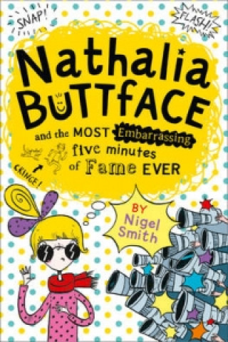 Kniha Nathalia Buttface and the Most Embarrassing Five Minutes of Fame Ever Nigel Smith