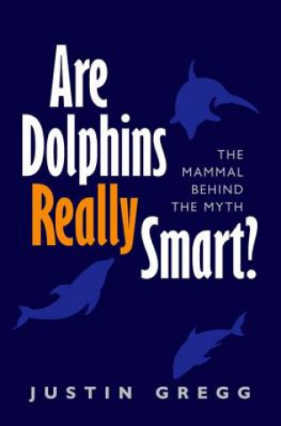 Kniha Are Dolphins Really Smart? Justin Gregg