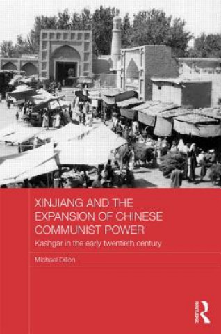 Könyv Xinjiang and the Expansion of Chinese Communist Power Michael Dillon