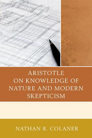 Kniha Aristotle on Knowledge of Nature and Modern Skepticism Nathan R. Colaner