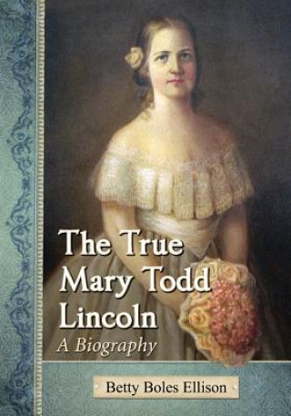 Kniha True Mary Todd Lincoln Betty Boles Ellison
