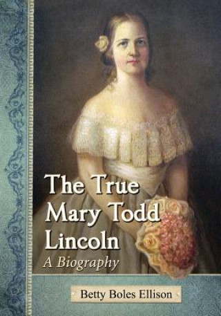 Carte True Mary Todd Lincoln Betty Boles Ellison