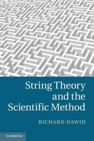 Kniha String Theory and the Scientific Method Richard Dawid