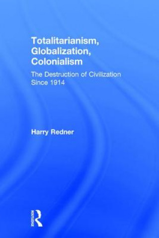 Könyv Totalitarianism, Globalization, Colonialism Harry Redner