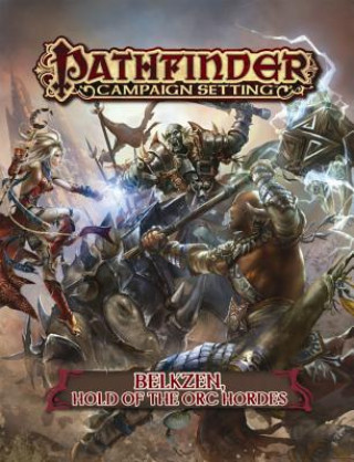 Könyv Pathfinder Campaign Setting: Belkzen, Hold of the Orc Hordes Alex Greenshields