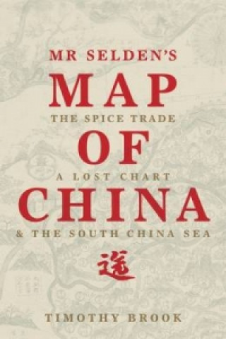Kniha Mr Selden's Map of China Timothy Brook