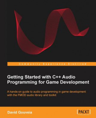 Kniha Getting Started with C++ Audio Programming for Game Development David Gouveia