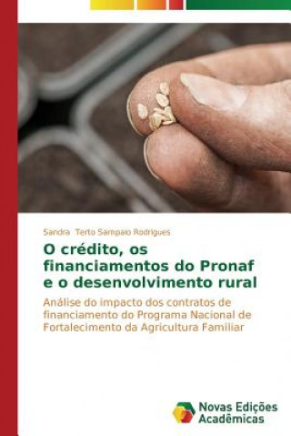 Carte O credito, os financiamentos do Pronaf e o desenvolvimento rural Sandra Terto Sampaio Rodrigues