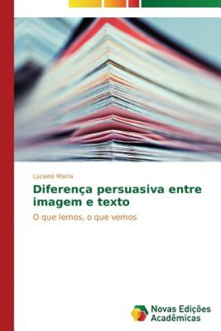 Livre Diferenca persuasiva entre imagem e texto Luciano Marra