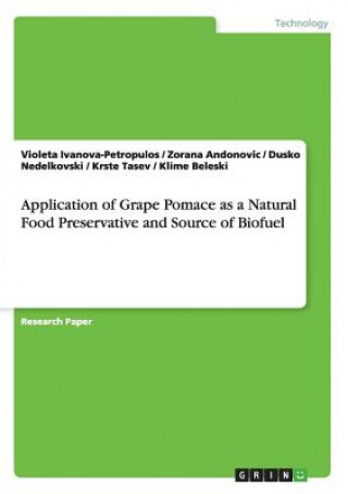 Carte Application of Grape Pomace as a Natural Food Preservative and Source of Biofuel Violeta Ivanova-Petropulos