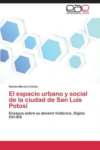 Книга espacio urbano y social de la ciudad de San Luis Potosi Ramón Moreno Carlos