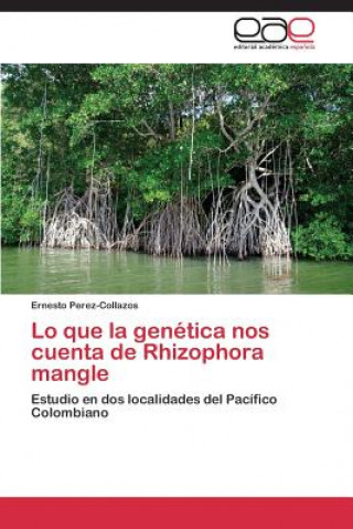 Knjiga Lo que la genetica nos cuenta de Rhizophora mangle Ernesto Perez-Collazos