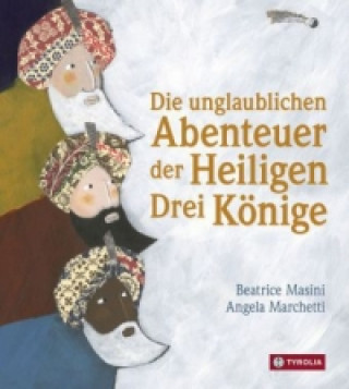 Kniha Die unglaublichen Abenteuer der Heiligen Drei Könige Beatrice Masini