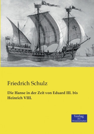 Kniha Hanse in der Zeit von Eduard III. bis Heinrich VIII. Friedrich Schulz