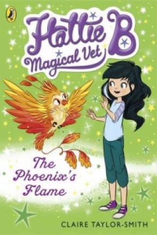 Carte Hattie B, Magical Vet: The Phoenix's Flame (Book 6) Claire Taylor-Smith