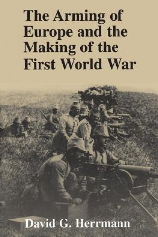 Książka Arming of Europe and the Making of the First World War David G. Herrmann