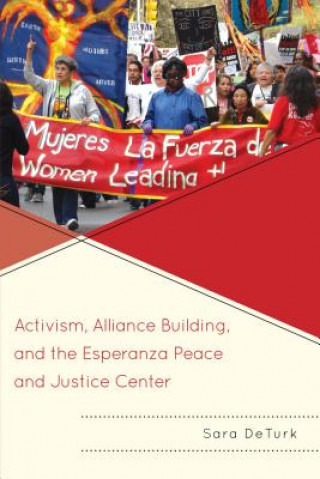 Kniha Activism, Alliance Building, and the Esperanza Peace and Justice Center Sara DeTurk