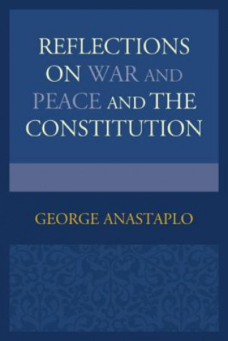 Könyv Reflections on War and Peace and the Constitution George Anastaplo