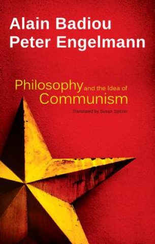 Kniha Philosophy and the Idea of Communism - Alain Badiou in conversation with Peter Engelmann Alain Badiou