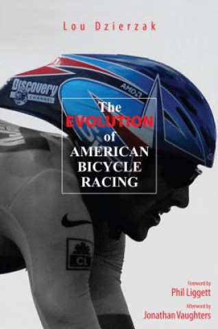 Книга Evolution of American Bicycle Racing Lou Dzierzak