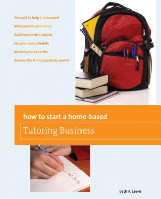 Carte How to Start a Home-Based Tutoring Business Beth Lewis