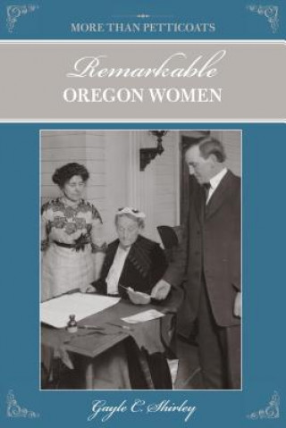Könyv More than Petticoats: Remarkable Oregon Women Gayle Shirley