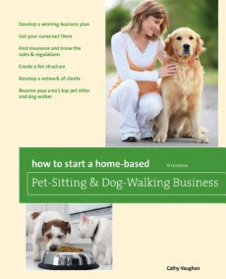 Książka How to Start a Home-Based Pet-Sitting and Dog-Walking Business Cathy Vaughan