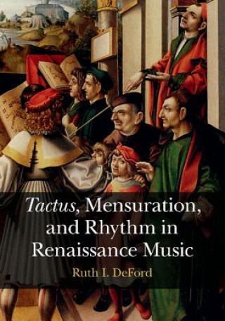 Książka Tactus, Mensuration and Rhythm in Renaissance Music Ruth I. DeFord