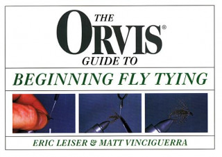 Carte Orvis Guide to Beginning Fly Tying Matthew M. Vinciguerra