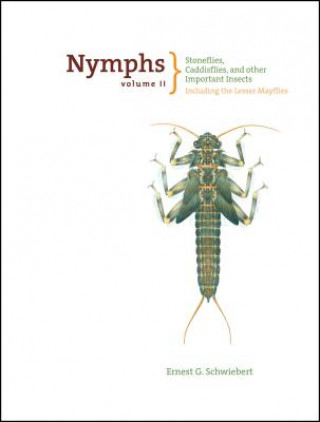 Buch Nymphs, Stoneflies, Caddisflies, and Other Important Insects Ernest Schwiebert