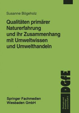 Kniha Qualitaten Primarer Naturerfahrung Und Ihr Zusammenhang Mit Umweltwissen Und Umwelthandeln Susanne Bögeholz