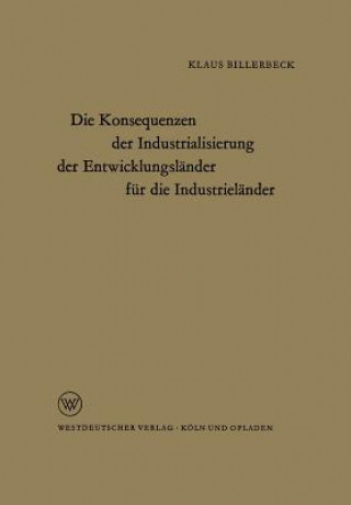 Kniha Konsequenzen Der Industrialisierung Der Entwicklungslander Fur Die Industrielander Klaus Billerbeck